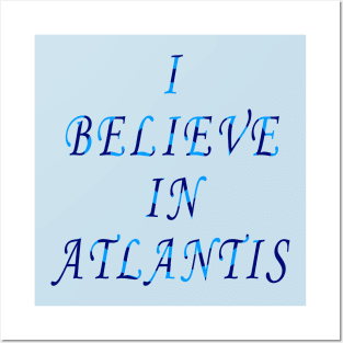 I Believe in Atlantis Posters and Art